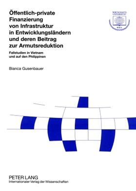 Gusenbauer |  Öffentlich-private Finanzierung von Infrastruktur in Entwicklungsländern und deren Beitrag zur Armutsreduktion | Buch |  Sack Fachmedien