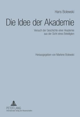 Bolewski |  Die Idee der Akademie | Buch |  Sack Fachmedien