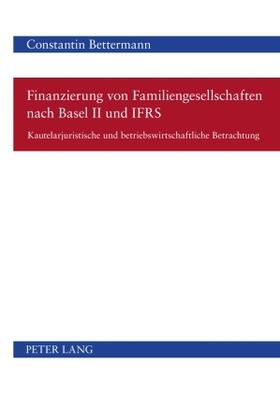 Bettermann |  Finanzierung von Familiengesellschaften nach Basel II und IFRS | Buch |  Sack Fachmedien