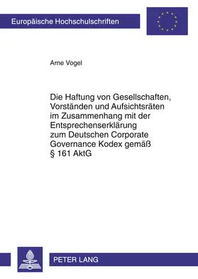 Vogel |  Die Haftung von Gesellschaften, Vorständen und Aufsichtsräten im Zusammenhang mit der Entsprechenserklärung zum Deutschen Corporate Governance Kodex gemäß § 161 AktG | Buch |  Sack Fachmedien