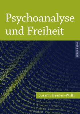 Heenen-Wolff |  Psychoanalyse und Freiheit | Buch |  Sack Fachmedien