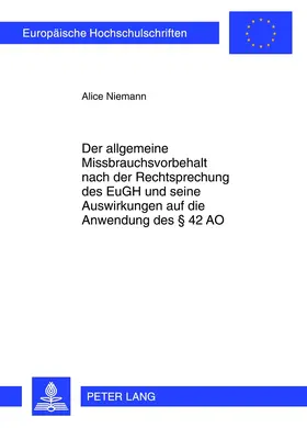 Niemann | Der allgemeine Missbrauchsvorbehalt nach der Rechtsprechung des EuGH und seine Auswirkungen auf die Anwendung des § 42 AO | Buch | 978-3-631-61777-9 | sack.de