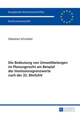 Schneider |  Die Bedeutung von Umweltbelangen im Planungsrecht am Beispiel der Immissionsgrenzwerte nach der 22. BImSchV | Buch |  Sack Fachmedien