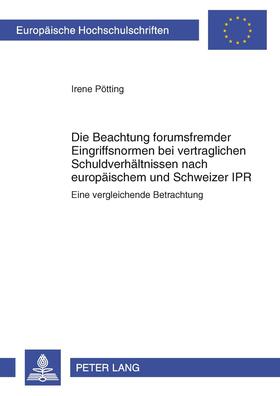 Pötting |  Die Beachtung forumsfremder Eingriffsnormen bei vertraglichen Schuldverhältnissen nach europäischem und Schweizer IPR | Buch |  Sack Fachmedien