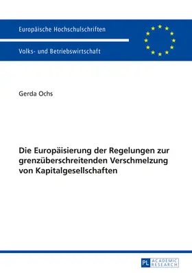 Ochs | Die Europäisierung der Regelungen zur grenzüberschreitenden Verschmelzung von Kapitalgesellschaften | Buch | 978-3-631-66545-9 | sack.de