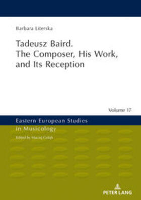 Literska |  Tadeusz Baird. The Composer, His Work, and Its Reception | eBook | Sack Fachmedien