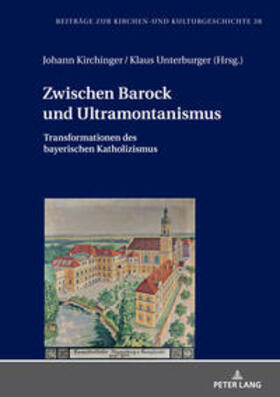 Kirchinger / Unterburger |  Zwischen Barock und Ultramontanismus | Buch |  Sack Fachmedien