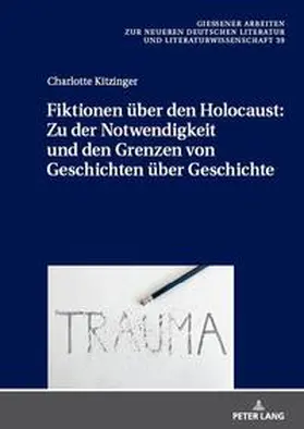 Kitzinger |  Fiktionen u¿ber den Holocaust: Zu der Notwendigkeit und den Grenzen von Geschichten u¿ber Geschichte | Buch |  Sack Fachmedien