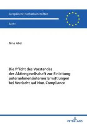 Abel |  Die Pflicht des Vorstandes der Aktiengesellschaft zur Einleitung unternehmensinterner Ermittlungen bei Verdacht auf Non-Compliance | Buch |  Sack Fachmedien