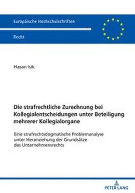 Isik |  Die strafrechtliche Zurechnung bei Kollegialentscheidungen unter Beteiligungmehrerer Kollegialorgane | Buch |  Sack Fachmedien