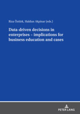 AKPINAR / Öztürk |  Data driven decisions in enterprises ¿ implications for business education and cases | Buch |  Sack Fachmedien