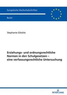 Glöckle |  Erziehungs- und ordnungsrechtliche Normen in den Schulgesetzen ¿ eine verfassungsrechtliche Untersuchung | Buch |  Sack Fachmedien