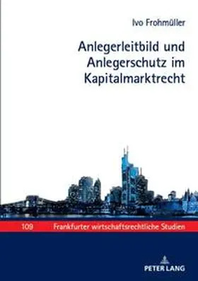 Frohmüller |  Anlegerleitbild und Anlegerschutz im Kapitalmarktrecht | Buch |  Sack Fachmedien