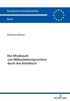 Kühnel |  Der Missbrauch von Mitbestimmungsrechten durch den Betriebsrat | Buch |  Sack Fachmedien