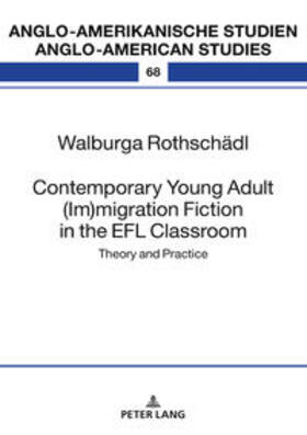 Rothschädl |  Contemporary Young Adult (Im)migration Fiction in the EFL Classroom | Buch |  Sack Fachmedien