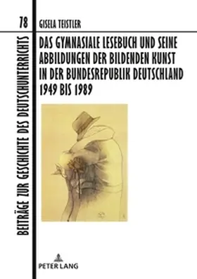 Teistler |  Das gymnasiale Lesebuch und seine Abbildungen der bildenden Kunst in der Bundesrepublik Deutschland 1949 bis 1989 | Buch |  Sack Fachmedien