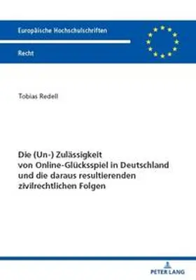 Redell |  Die (Un-) Zulässigkeit von Online-Glücksspiel in Deutschland und die daraus resultierenden zivilrechtlichen Folgen | Buch |  Sack Fachmedien