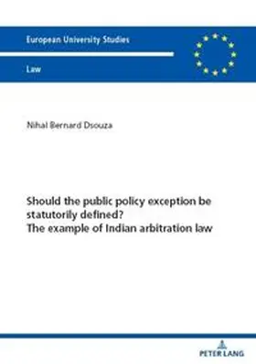 Dsouza |  Should the public policy exception be statutorily defined? The example of Indian arbitration law | Buch |  Sack Fachmedien