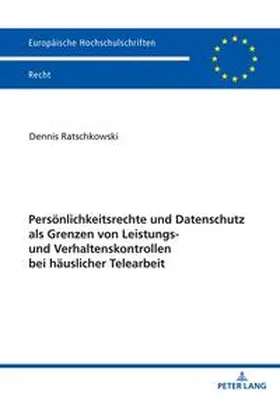 Ratschkowski |  Persönlichkeitsrechte und Datenschutz als Grenzen von Leistungs- und Verhaltenskontrollen bei häuslicher Telearbeit | Buch |  Sack Fachmedien