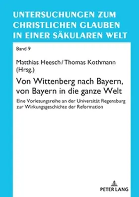 Heesch / Kothmann |  Von Wittenberg nach Bayern, von Bayern in die ganze Welt | Buch |  Sack Fachmedien