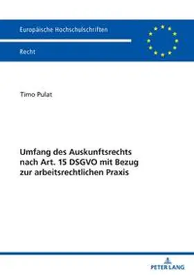 Pulat |  Umfang des Auskunftsrechts nach Art. 15 DSGVO mit Bezug zur arbeitsrechtlichen Praxis | Buch |  Sack Fachmedien