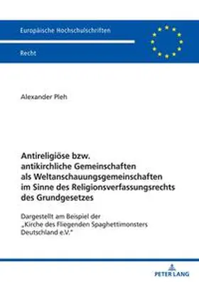 Pleh |  Antireligiöse bzw. antikirchliche Gemeinschaften als Weltanschauungsgemeinschaften im Sinne des Religionsverfassungsrechts des Grundgesetzes | Buch |  Sack Fachmedien