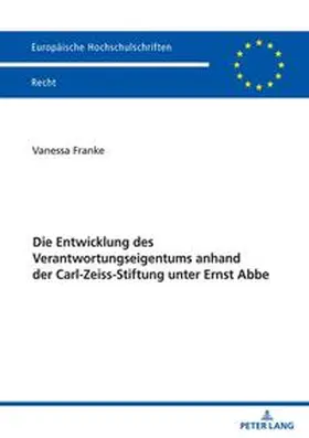 Franke |  Die Entwicklung des Verantwortungseigentums anhand der Carl-Zeiss-Stiftung unter Ernst Abbe | Buch |  Sack Fachmedien