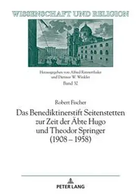 Fischer | Das Benediktinerstift Seitenstetten zur Zeit der Äbte Hugo und Theodor Springer (1908 ¿ 1958) | Buch | 978-3-631-92310-8 | sack.de