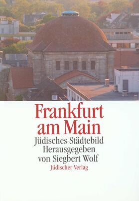 Wolf |  Jüdisches Städtebild Frankfurt am Main | Buch |  Sack Fachmedien