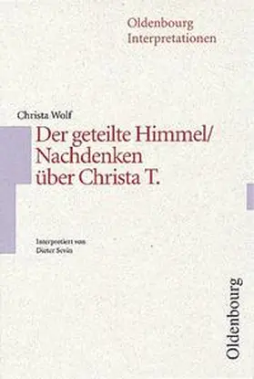 Wolf / Sevin / Bogdal |  Oldenbourg Interpretationen / Der geteilte Himmel / Nachdenken über Christa T. | Buch |  Sack Fachmedien