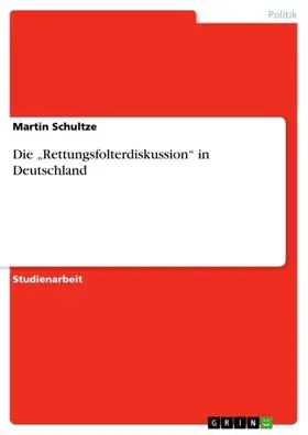 Schultze |  Die „Rettungsfolterdiskussion“ in Deutschland | eBook | Sack Fachmedien