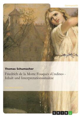 Schumacher | Friedrich de la Motte Fouqués »Undine« - Inhalt und Interpretationsansätze | E-Book | sack.de