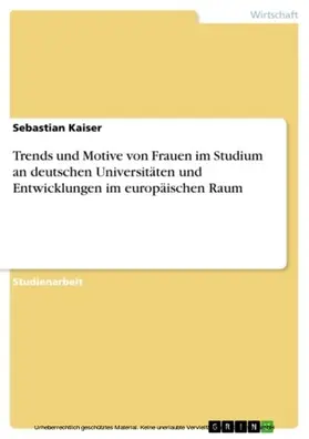 Kaiser |  Trends und Motive von Frauen im Studium an deutschen Universitäten und Entwicklungen im europäischen Raum | eBook | Sack Fachmedien