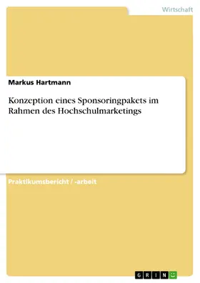 Hartmann |  Konzeption eines Sponsoringpakets im Rahmen des Hochschulmarketings | eBook | Sack Fachmedien