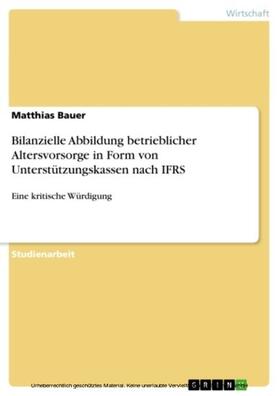 Bauer |  Bilanzielle Abbildung betrieblicher Altersvorsorge in Form von Unterstützungskassen nach IFRS | eBook | Sack Fachmedien