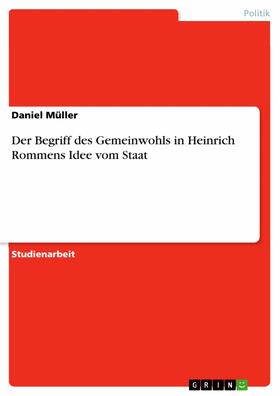 Müller |  Der Begriff des Gemeinwohls in Heinrich Rommens Idee vom Staat | eBook | Sack Fachmedien