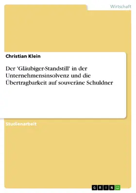 Klein |  Der 'Gläubiger-Standstill' in der Unternehmensinsolvenz und die Übertragbarkeit auf souveräne Schuldner | eBook | Sack Fachmedien