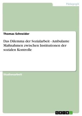 Schneider |  Das Dilemma der Sozialarbeit - Ambulante Maßnahmen zwischen Institutionen der sozialen Kontrolle | eBook | Sack Fachmedien