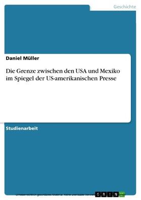 Müller |  Die Grenze zwischen den USA und Mexiko im Spiegel der US-amerikanischen Presse | eBook | Sack Fachmedien