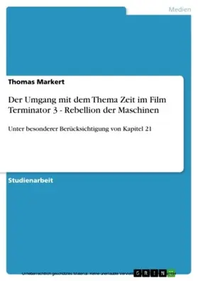 Markert |  Der Umgang mit dem Thema Zeit im Film Terminator 3 - Rebellion der Maschinen | eBook | Sack Fachmedien