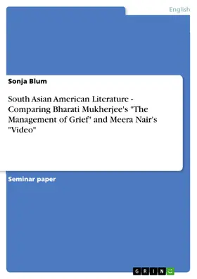 Blum |  South Asian American Literature - Comparing Bharati Mukherjee's "The Management of Grief" and Meera Nair's "Video" | eBook | Sack Fachmedien