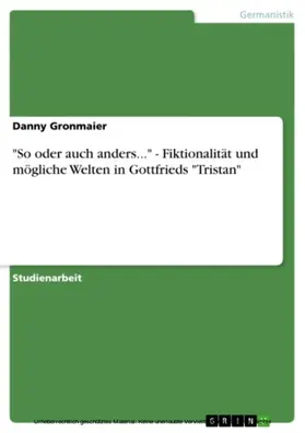 Gronmaier |  "So oder auch anders..." - Fiktionalität und mögliche Welten in Gottfrieds "Tristan" | eBook | Sack Fachmedien