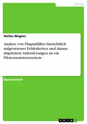 Wagner |  Analyse von Flugunfällen hinsichtlich aufgetretener Fehlerketten und daraus abgeleitete Anforderungen an ein Pilotenassistenzsystem | eBook | Sack Fachmedien