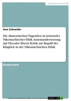 Schneider |  Die dianoetischen Tugenden in Aristoteles Nikomachischer Ethik. Auseinandersetzung mit Theodor Eberts Kritik am Begriff der Klugheit in der Nikomachischen Ethik | eBook | Sack Fachmedien