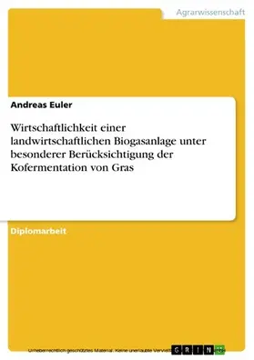 Euler |  Wirtschaftlichkeit einer landwirtschaftlichen Biogasanlage unter besonderer Berücksichtigung der Kofermentation von Gras | eBook | Sack Fachmedien