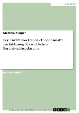 Klinger | Berufswahl von Frauen - Theorieansätze zur Erklärung des weiblichen Berufs(wahl)spektrums | E-Book | sack.de