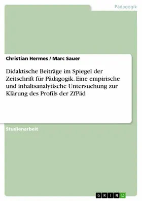 Hermes / Sauer |  Didaktische Beiträge im Spiegel der Zeitschrift für Pädagogik. Eine empirische und inhaltsanalytische Untersuchung zur Klärung des Profils der ZfPäd | eBook | Sack Fachmedien