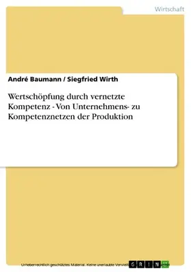 Baumann / Wirth |  Wertschöpfung durch vernetzte Kompetenz - Von Unternehmens- zu Kompetenznetzen der Produktion | eBook | Sack Fachmedien