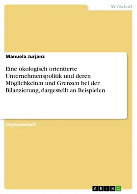 Schwartz / Jurjanz |  Eine ökologisch orientierte Unternehmenspolitik und deren Möglichkeiten und Grenzen bei der Bilanzierung, dargestellt an Beispielen | eBook | Sack Fachmedien