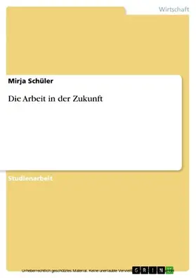 Schüler |  Die Arbeit in der Zukunft | eBook | Sack Fachmedien